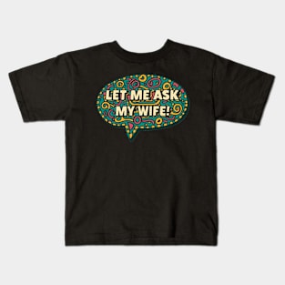 Let Me Ask My Wife Kids T-Shirt